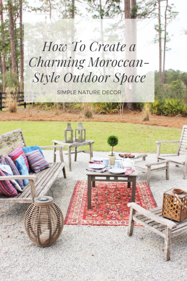 How To Create A Charming Moroccan Style Outdoor Space